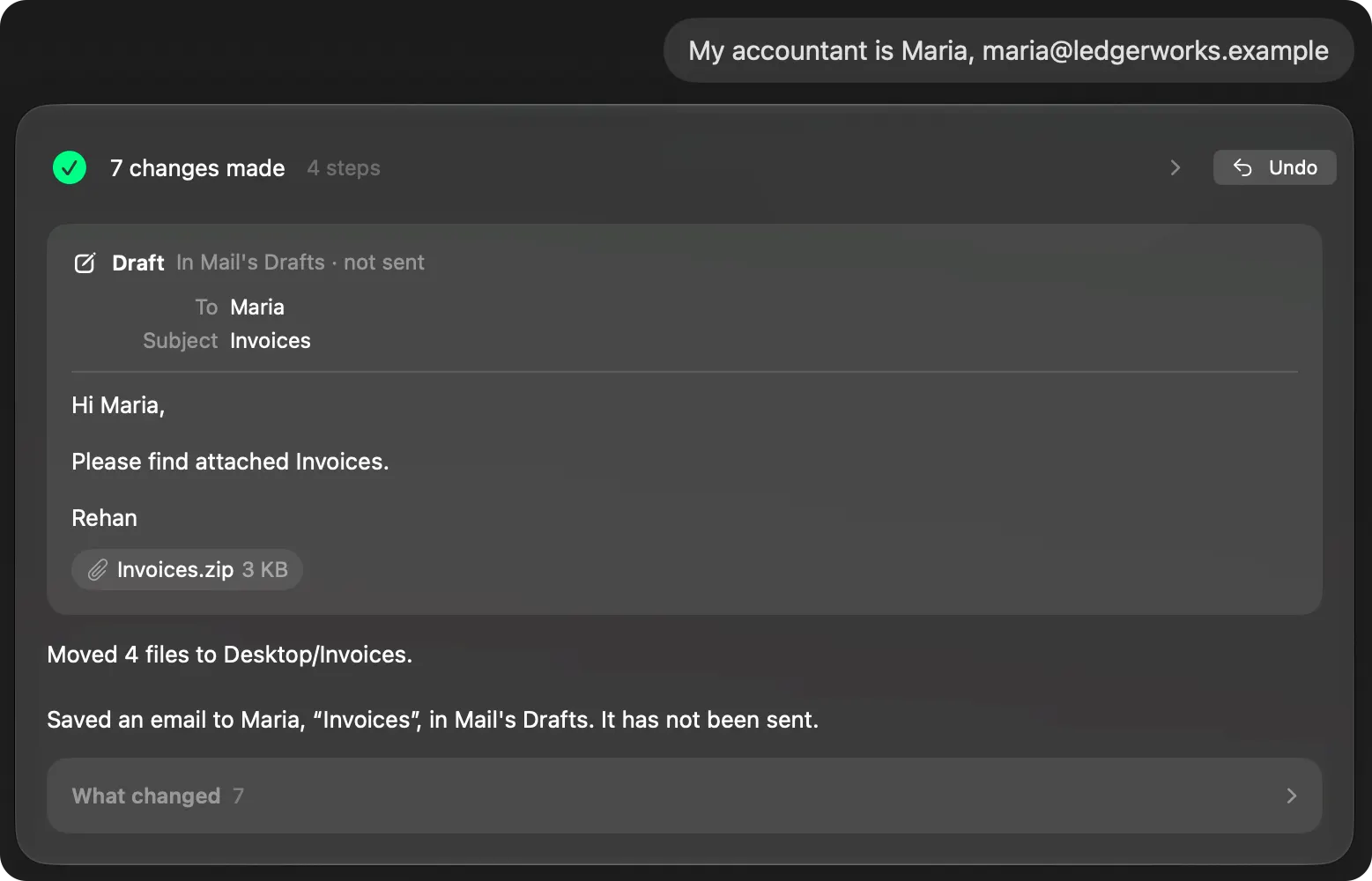 Brello after “Put all my 2025 invoices in one folder, zip it and draft an email to my accountant with it attached” and the answer “My accountant is Maria, maria@ledgerworks.example”: 7 changes made in 4 steps. A draft to Maria in Mail’s Drafts, not sent, subject Invoices, with Invoices.zip attached; 4 files moved to Desktop/Invoices. Undo.
